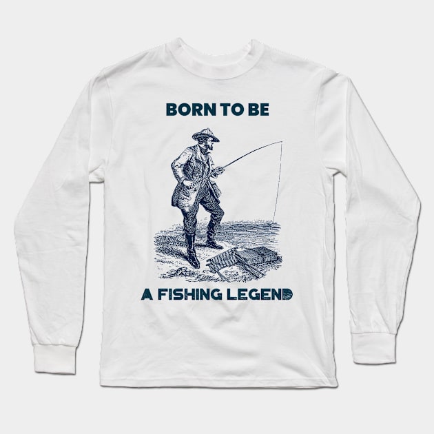 Born to be a fishing legend Long Sleeve T-Shirt by WizardingWorld